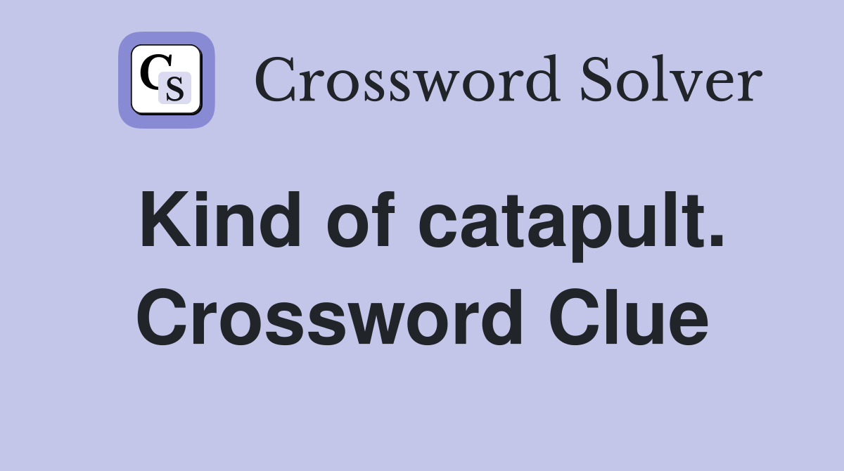 Kind of catapult. Crossword Clue