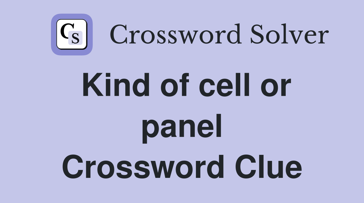 Kind of cell or panel Crossword Clue