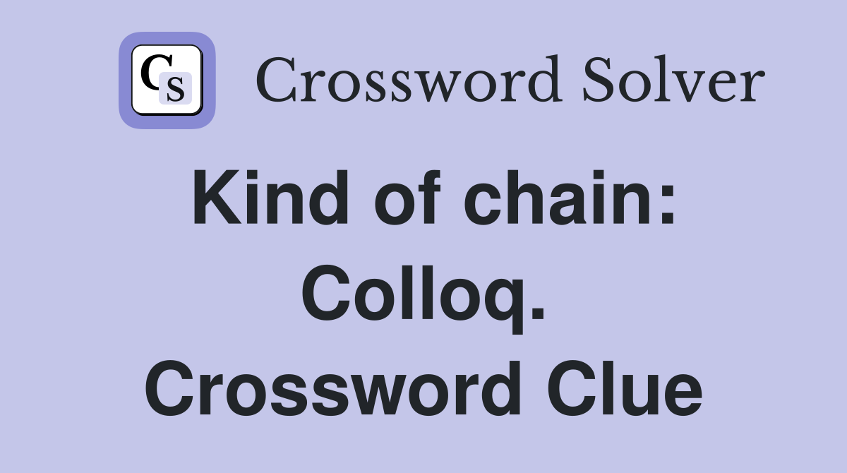 Kind of chain: Colloq. Crossword Clue