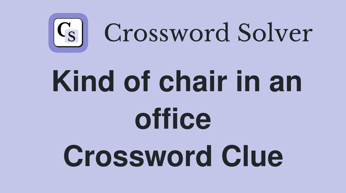 Kind of chair in an office Crossword Clue