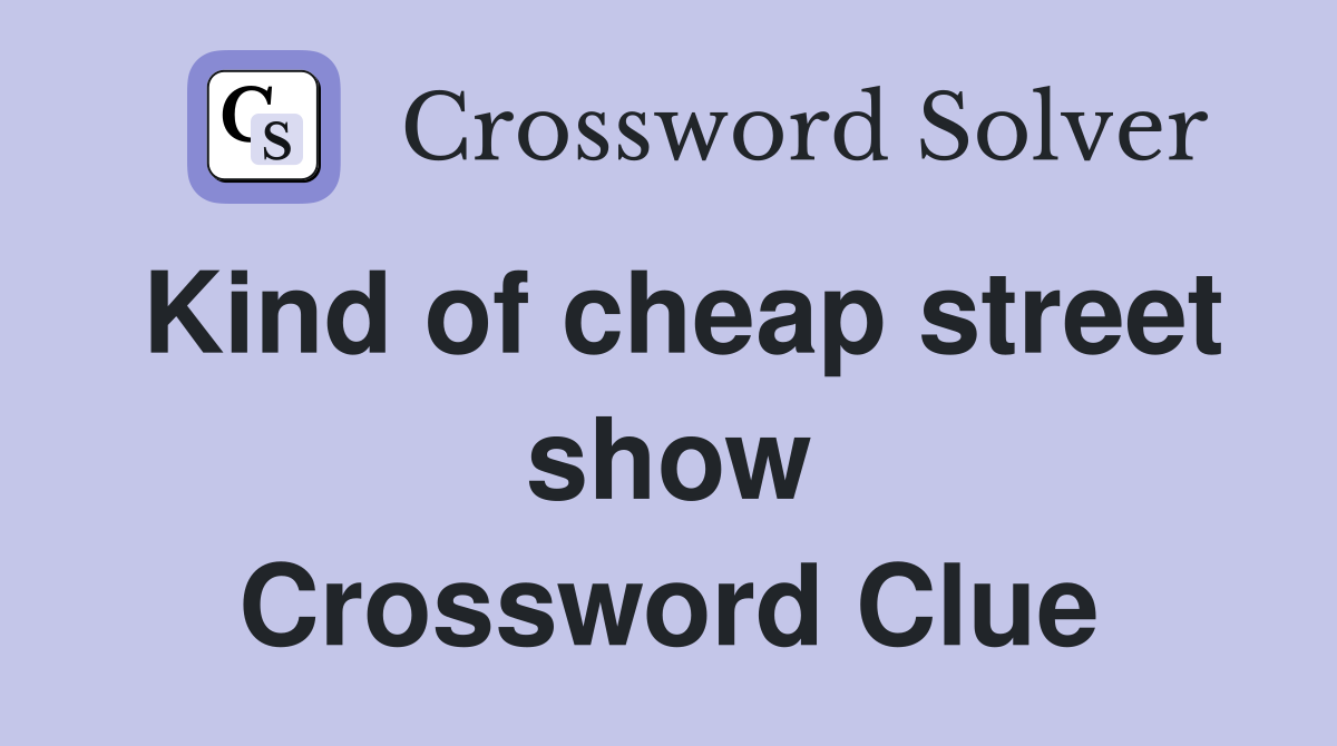 Kind of cheap street show Crossword Clue