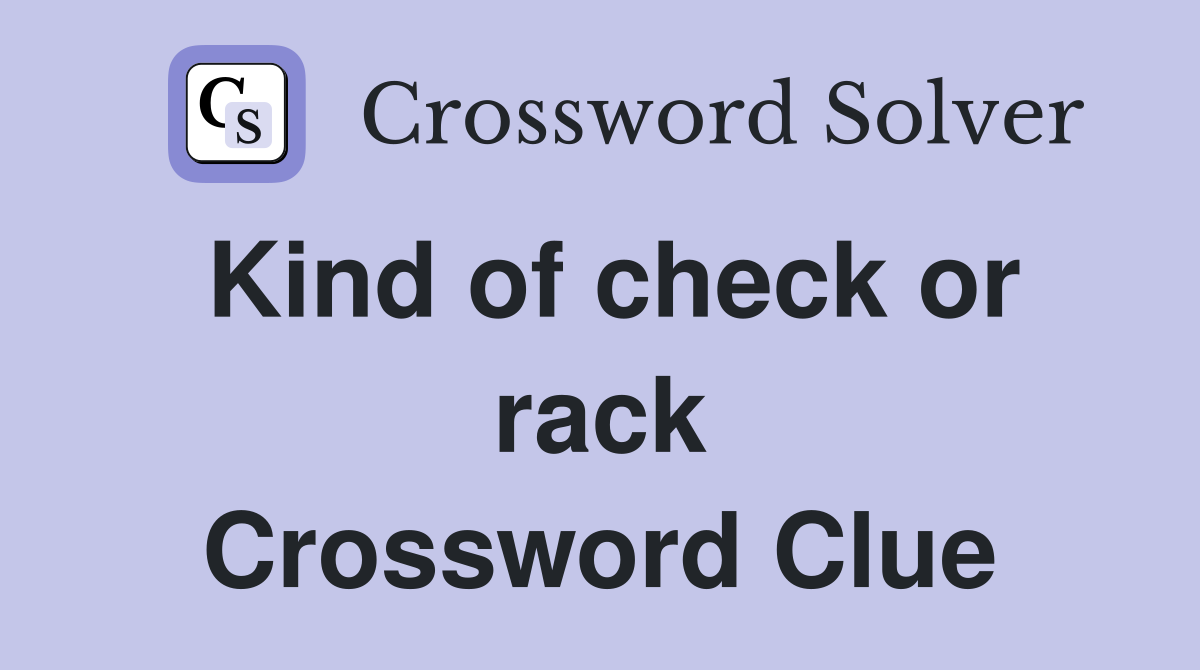 Kind of check or rack Crossword Clue