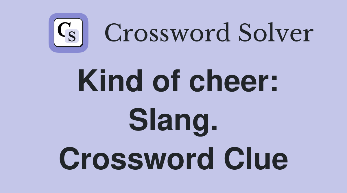 Kind of cheer: Slang. Crossword Clue