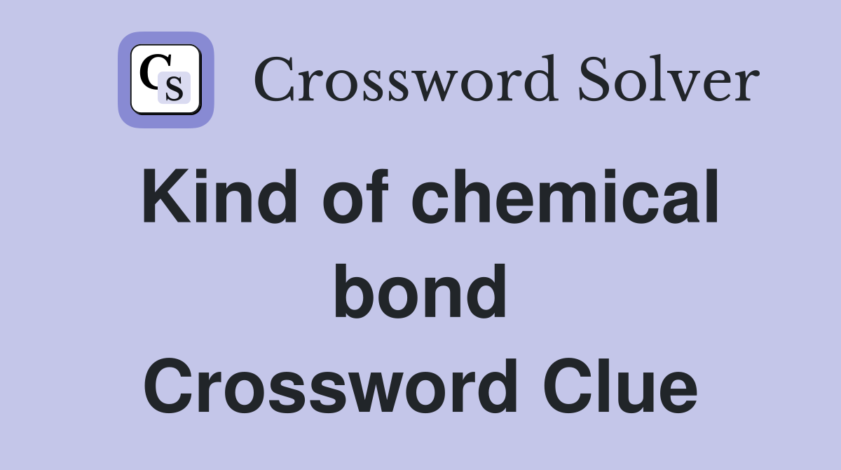 Kind of chemical bond Crossword Clue
