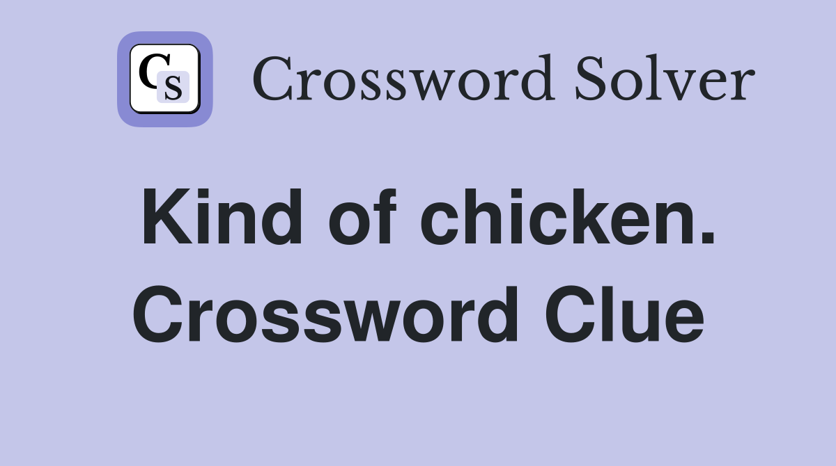 Kind of chicken. Crossword Clue