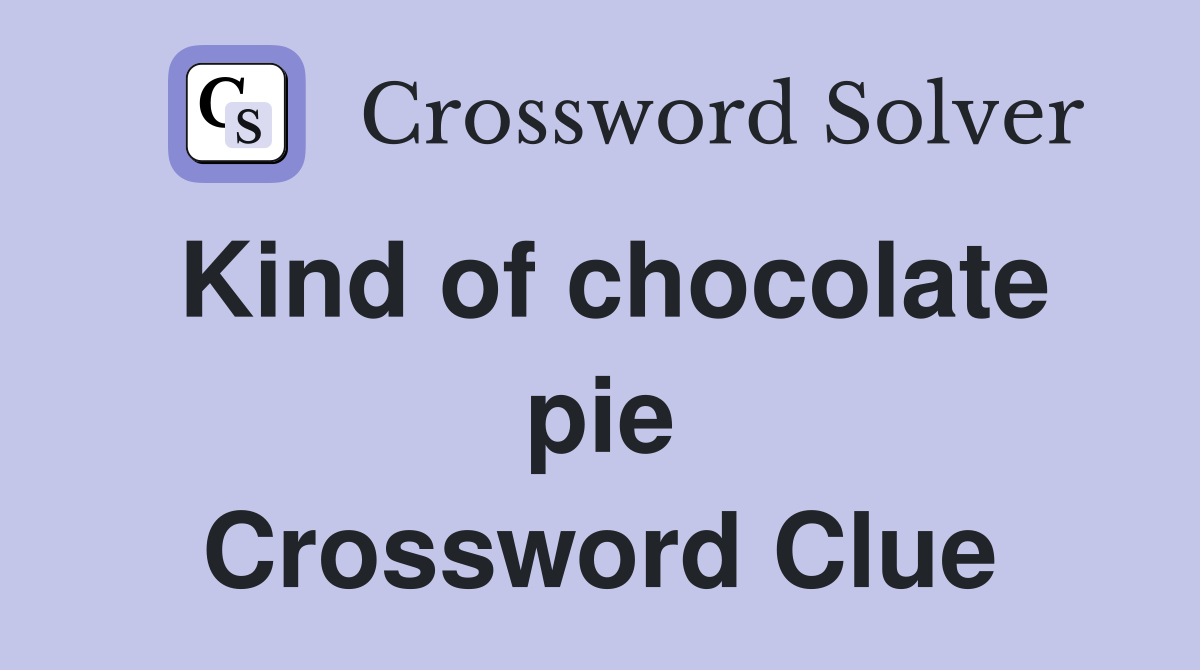 Kind of chocolate pie Crossword Clue