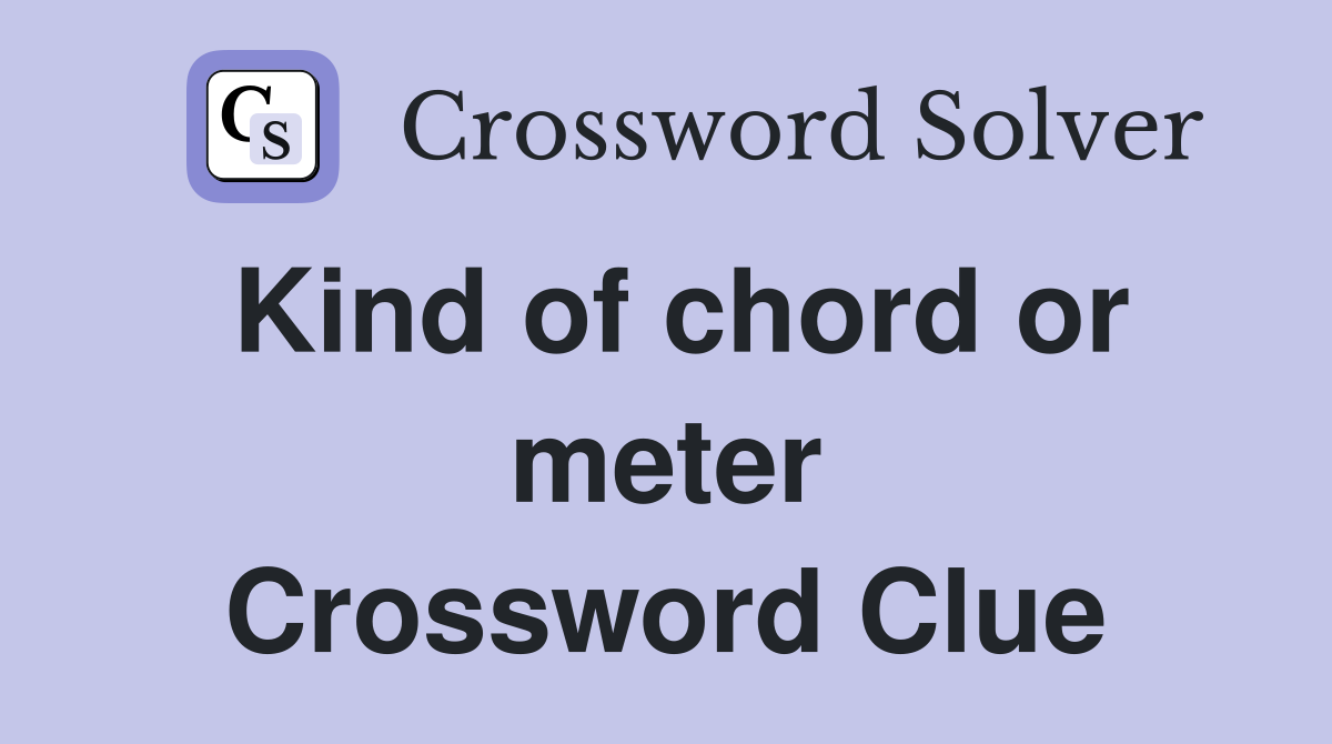 Kind of chord or meter Crossword Clue