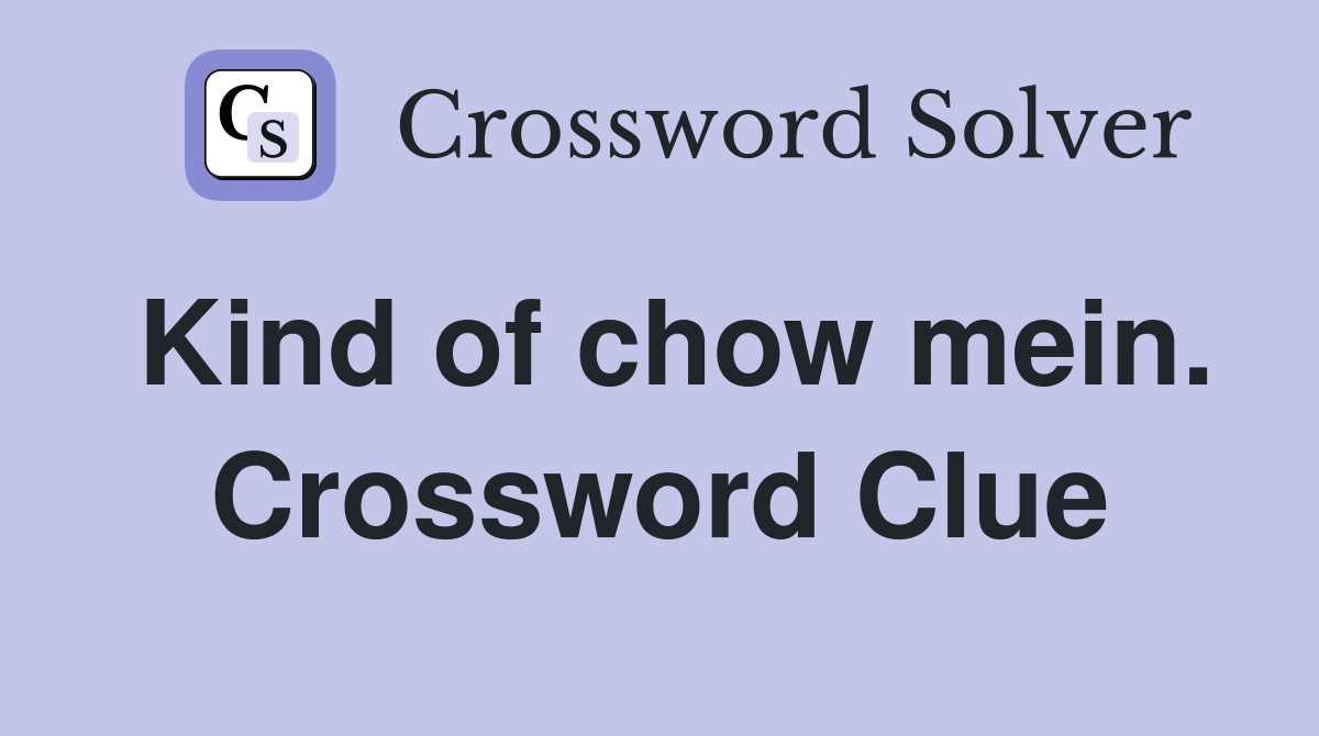 Kind of chow mein. Crossword Clue