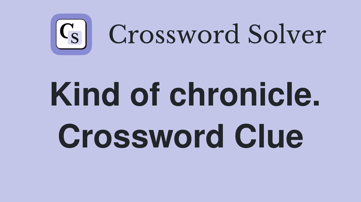 Kind of chronicle. Crossword Clue