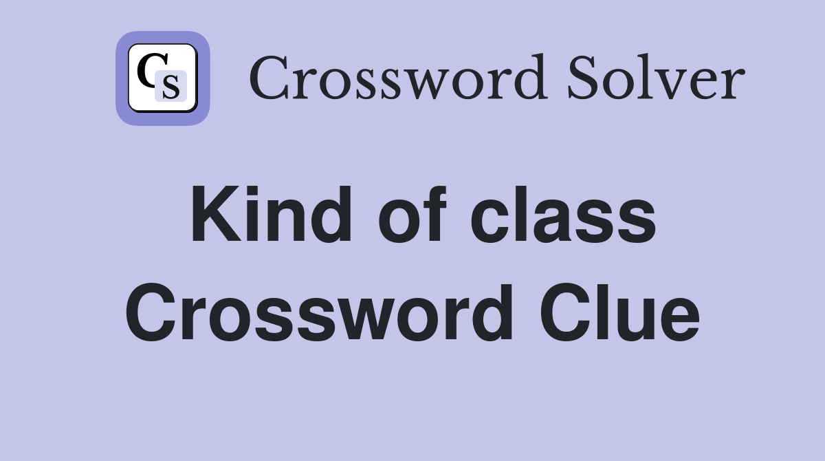 Kind of class Crossword Clue