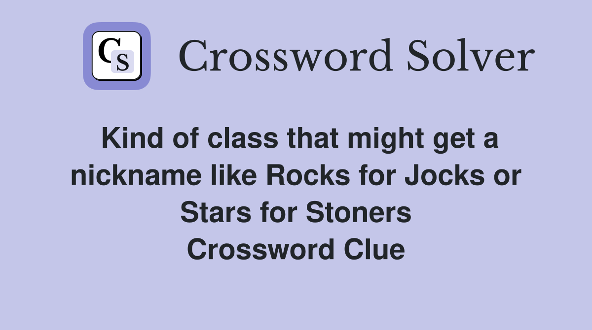 Kind of class that might get a nickname like Rocks for Jocks or Stars for Stoners Crossword Clue