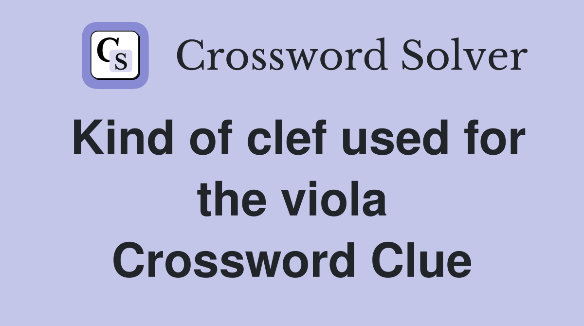 Kind of clef used for the viola Crossword Clue
