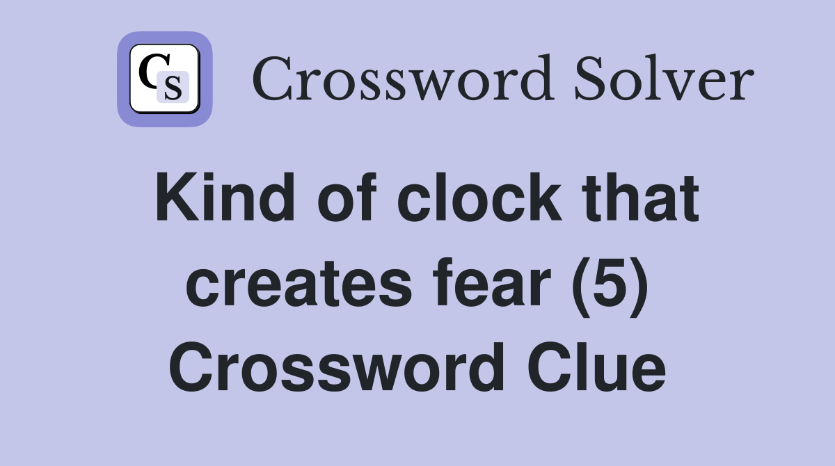 Kind of clock that creates fear (5) Crossword Clue