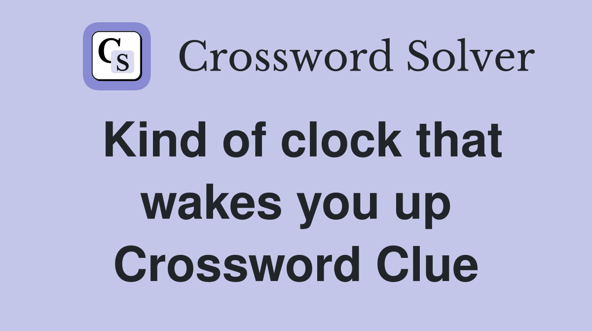Kind of clock that wakes you up Crossword Clue