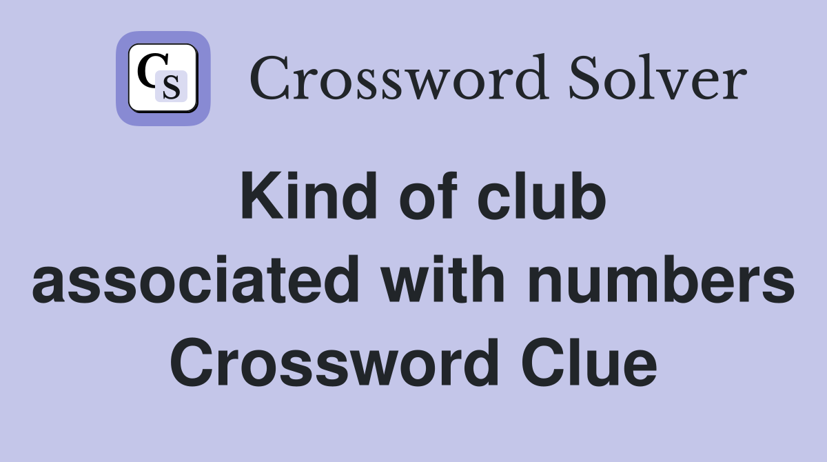 Kind of club associated with numbers Crossword Clue