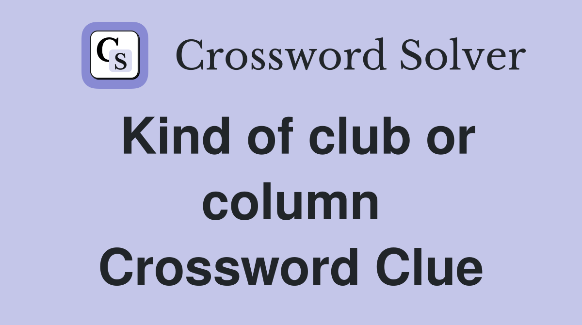 Kind of club or column Crossword Clue