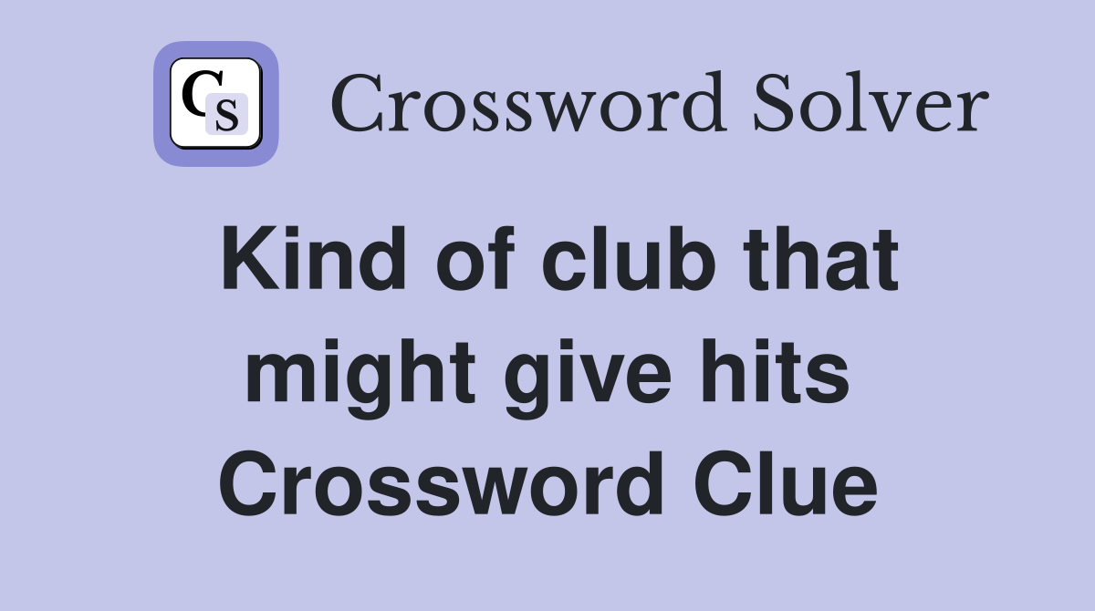 Kind of club that might give hits Crossword Clue