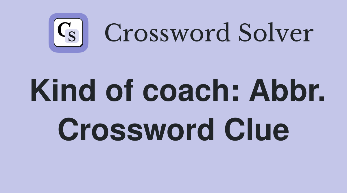 Kind of coach: Abbr. Crossword Clue
