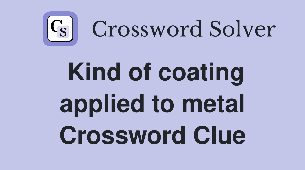 Kind of coating applied to metal Crossword Clue