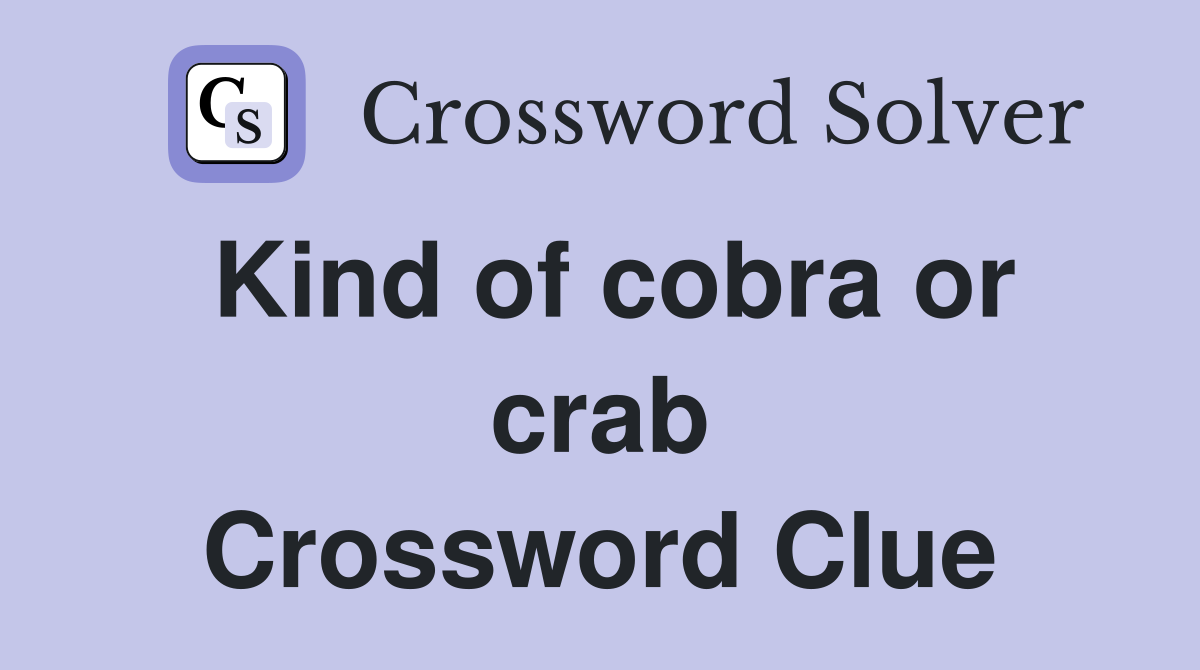 Kind of cobra or crab Crossword Clue