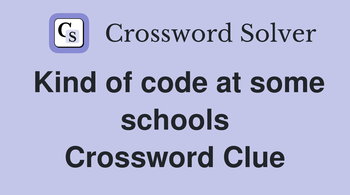 Kind of code at some schools Crossword Clue