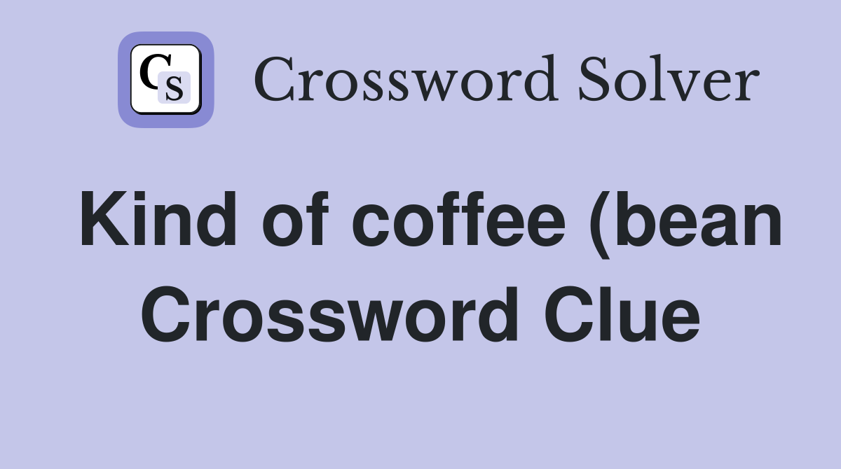 Kind of coffee (bean) (7) Crossword Clue Answers Crossword Solver Kind of coffee (bean) (7) Crossword Clue Answers Crossword Solver