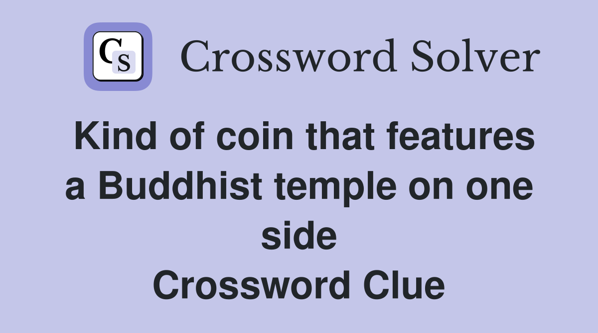 Kind of coin that features a Buddhist temple on one side Crossword Clue