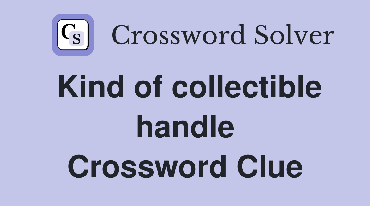 Kind of collectible handle Crossword Clue