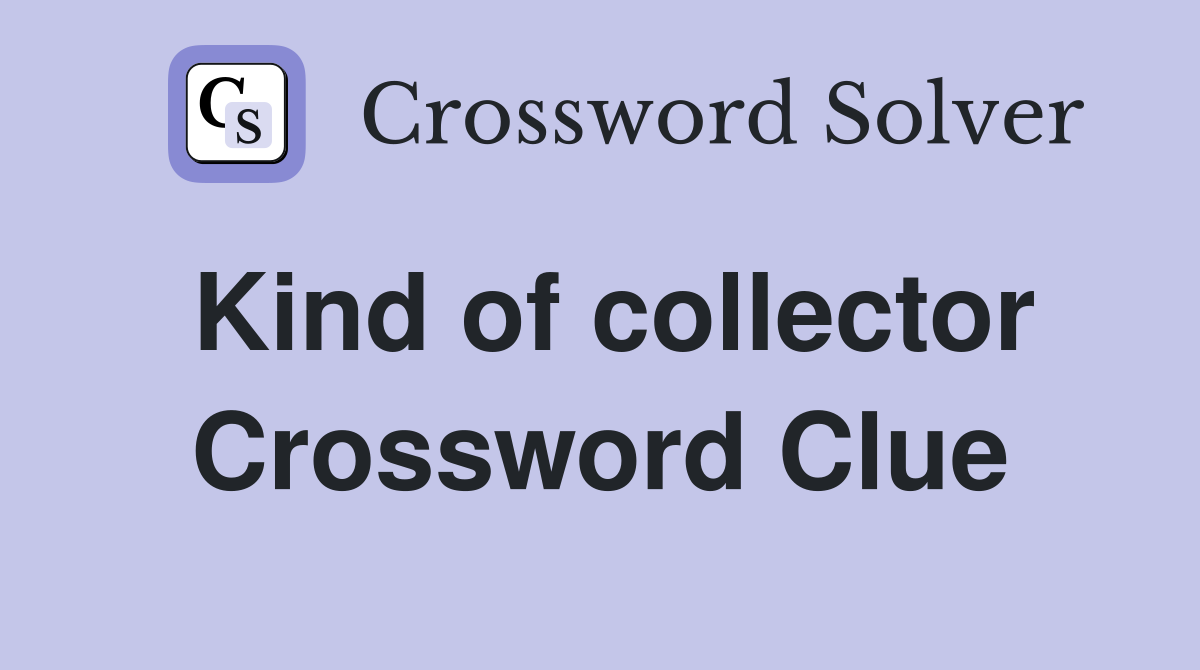 Kind of collector Crossword Clue