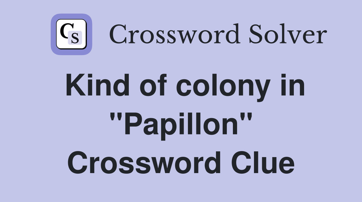 Kind of colony in "Papillon" Crossword Clue