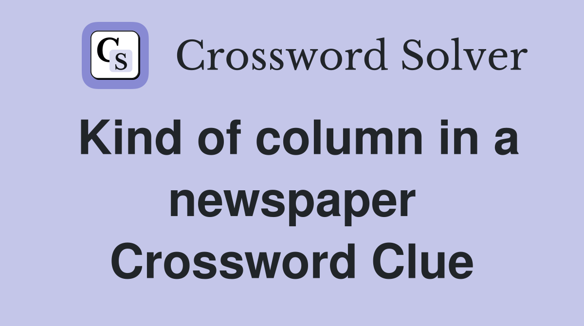 Kind of column in a newspaper Crossword Clue