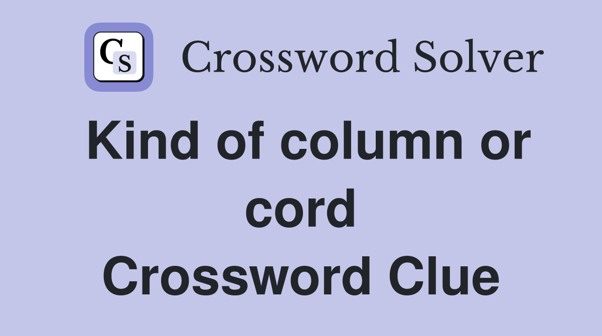 Kind of column or cord Crossword Clue