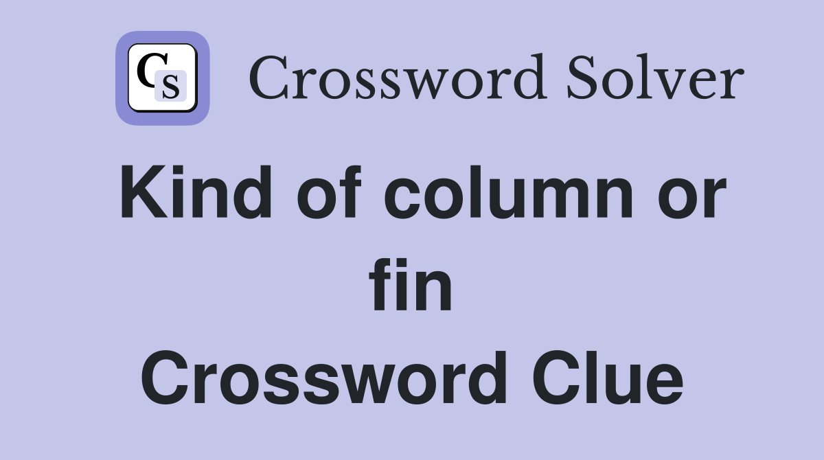 Kind of column or fin Crossword Clue