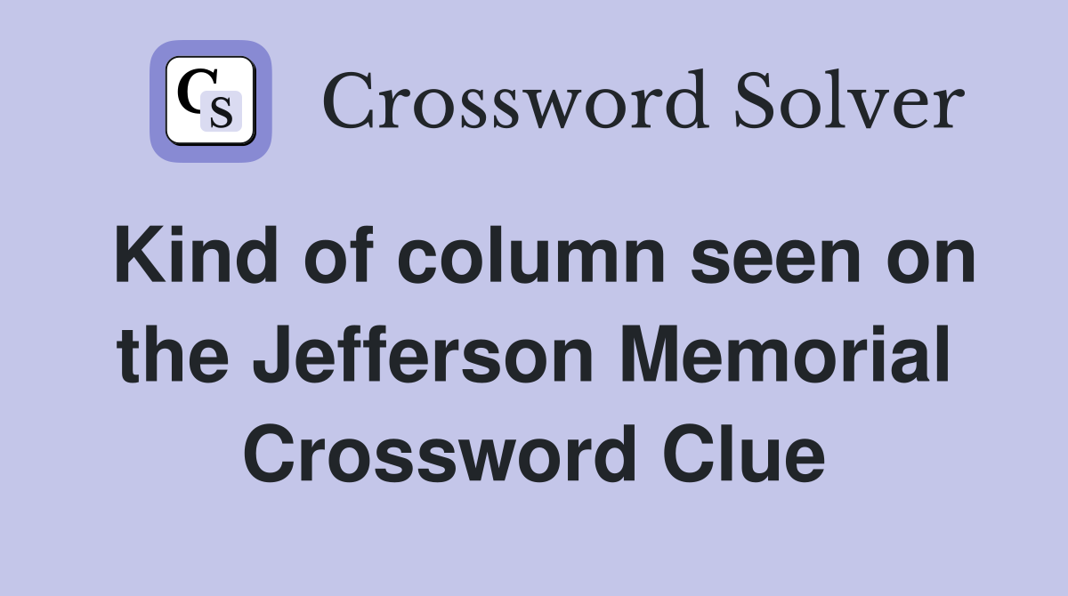 Kind of column seen on the Jefferson Memorial Crossword Clue