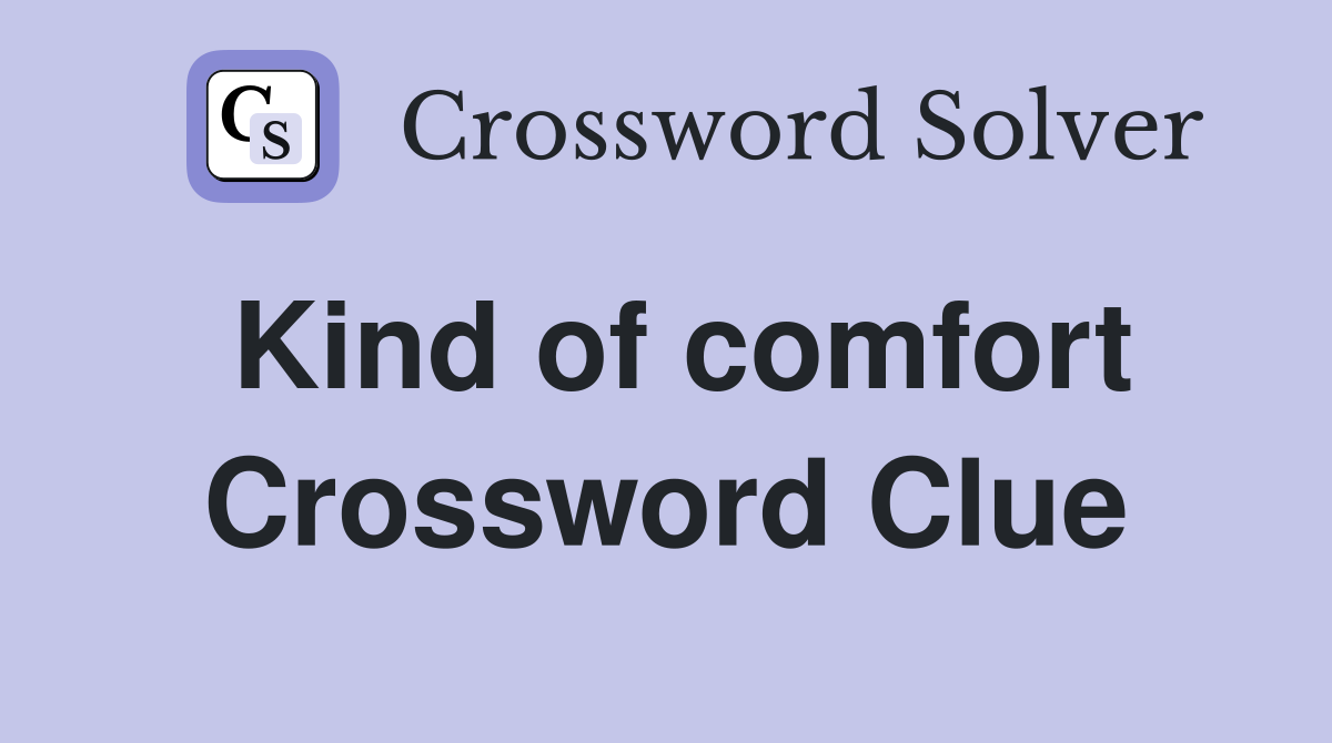 Kind of comfort Crossword Clue