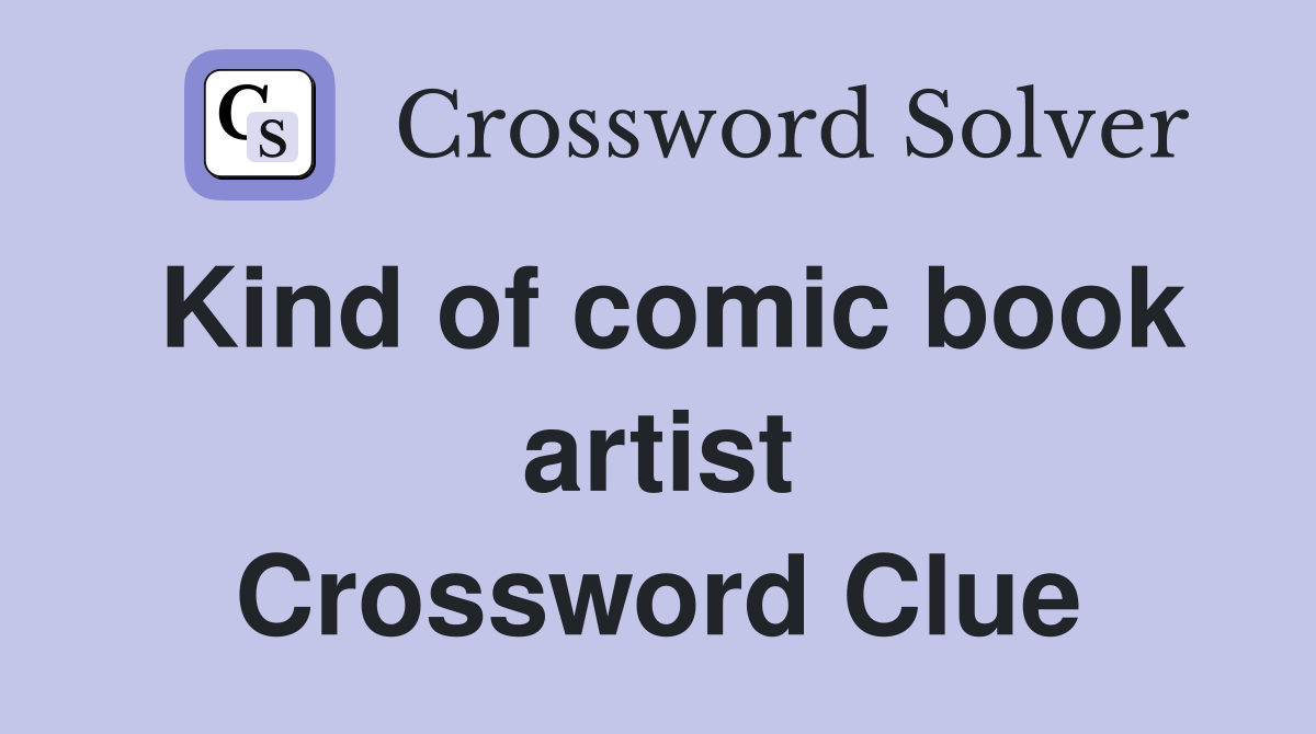 Kind of comic book artist Crossword Clue