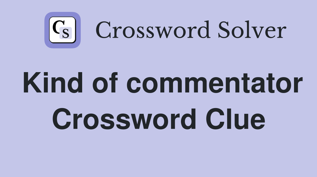 Kind of commentator Crossword Clue