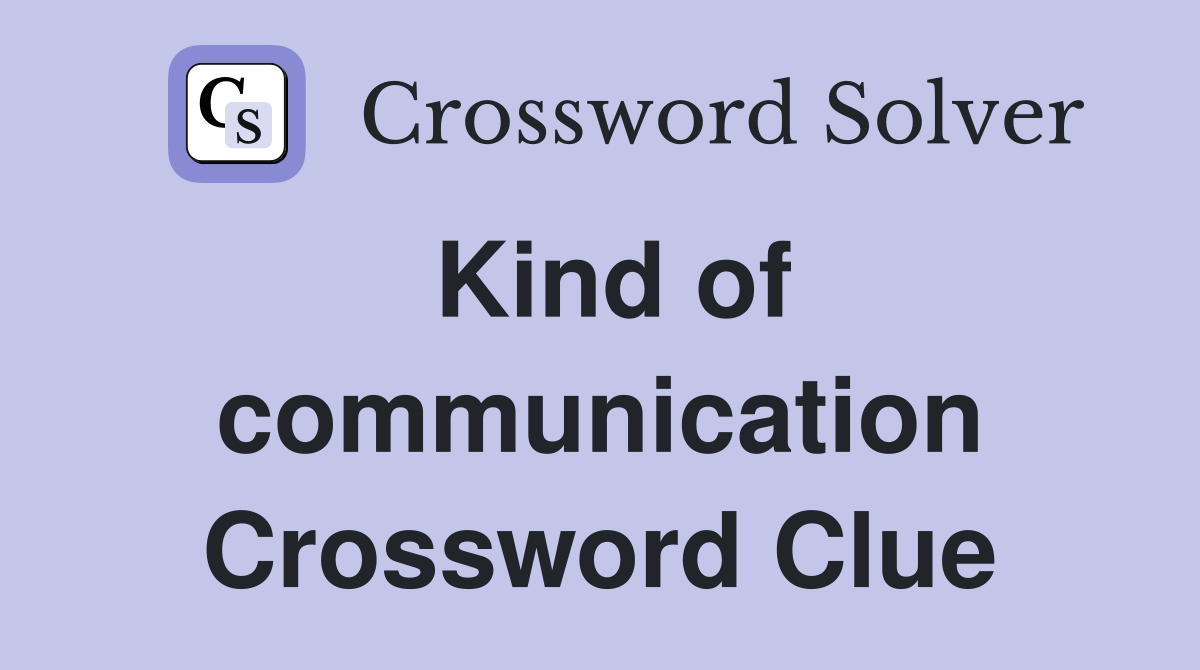 Kind of communication Crossword Clue