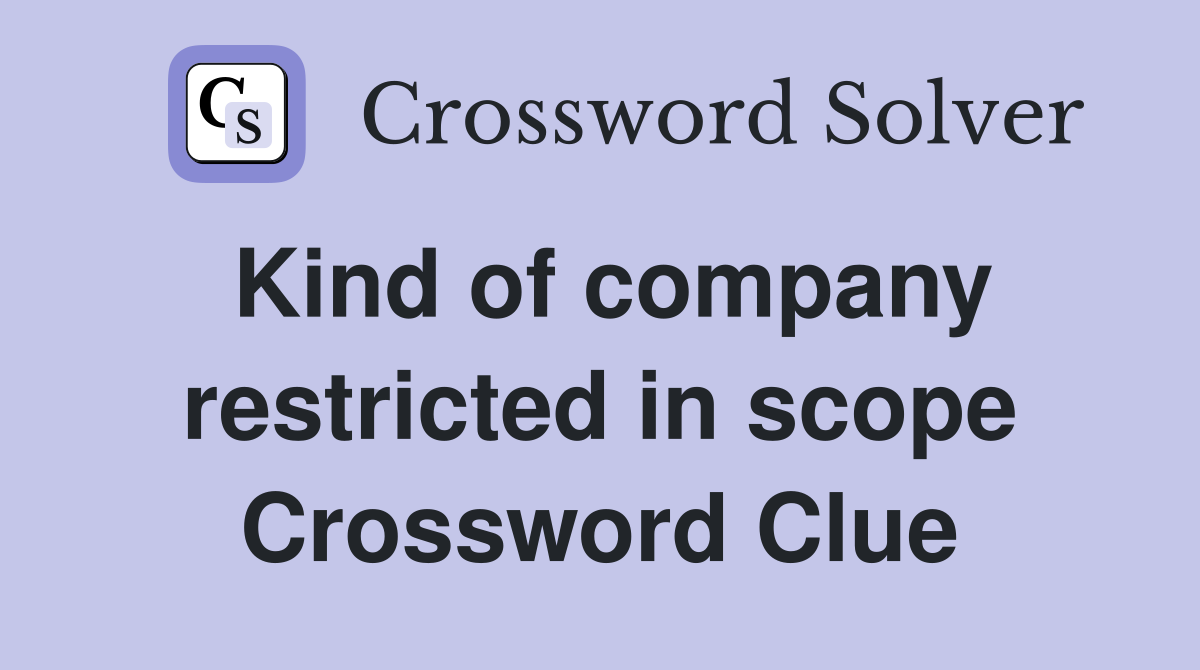 Kind of company restricted in scope Crossword Clue