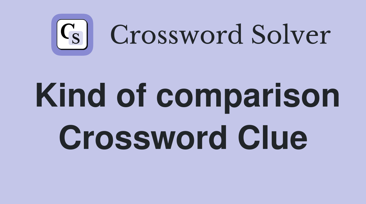 Kind of comparison Crossword Clue
