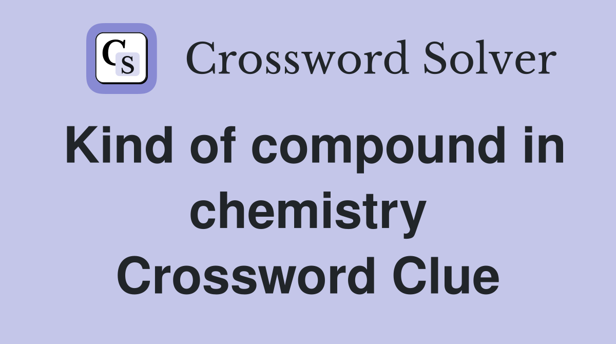 Kind of compound in chemistry Crossword Clue
