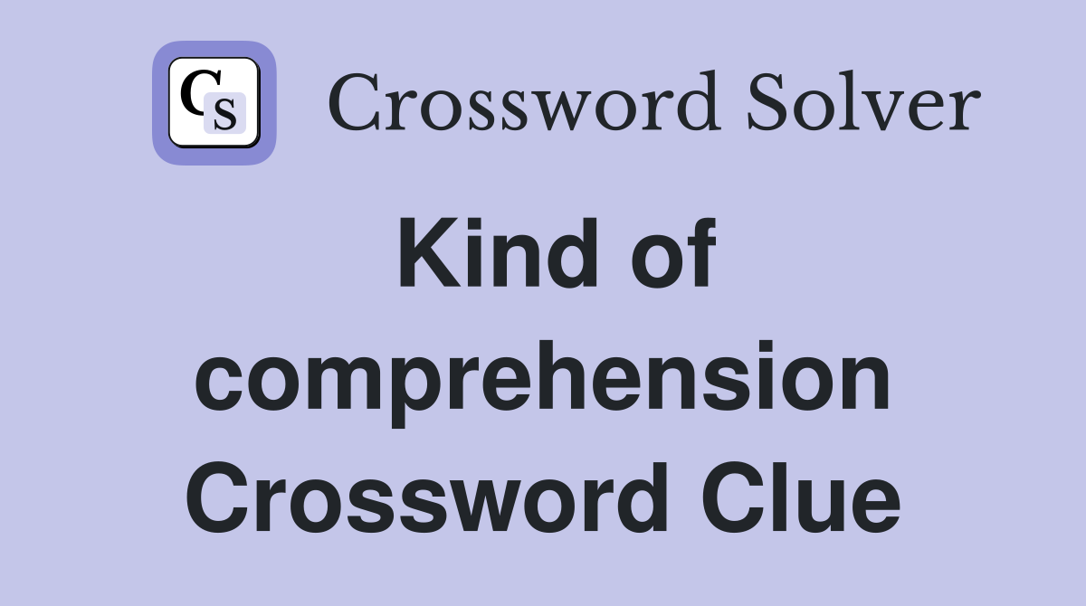 Kind of comprehension Crossword Clue