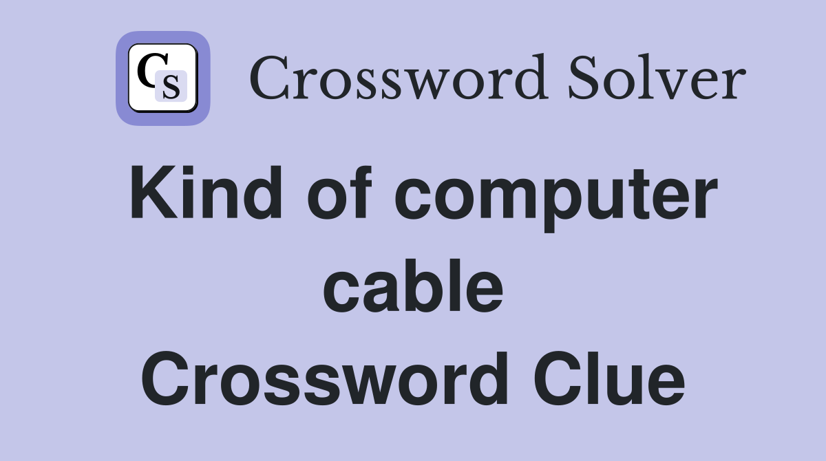 Kind of computer cable Crossword Clue