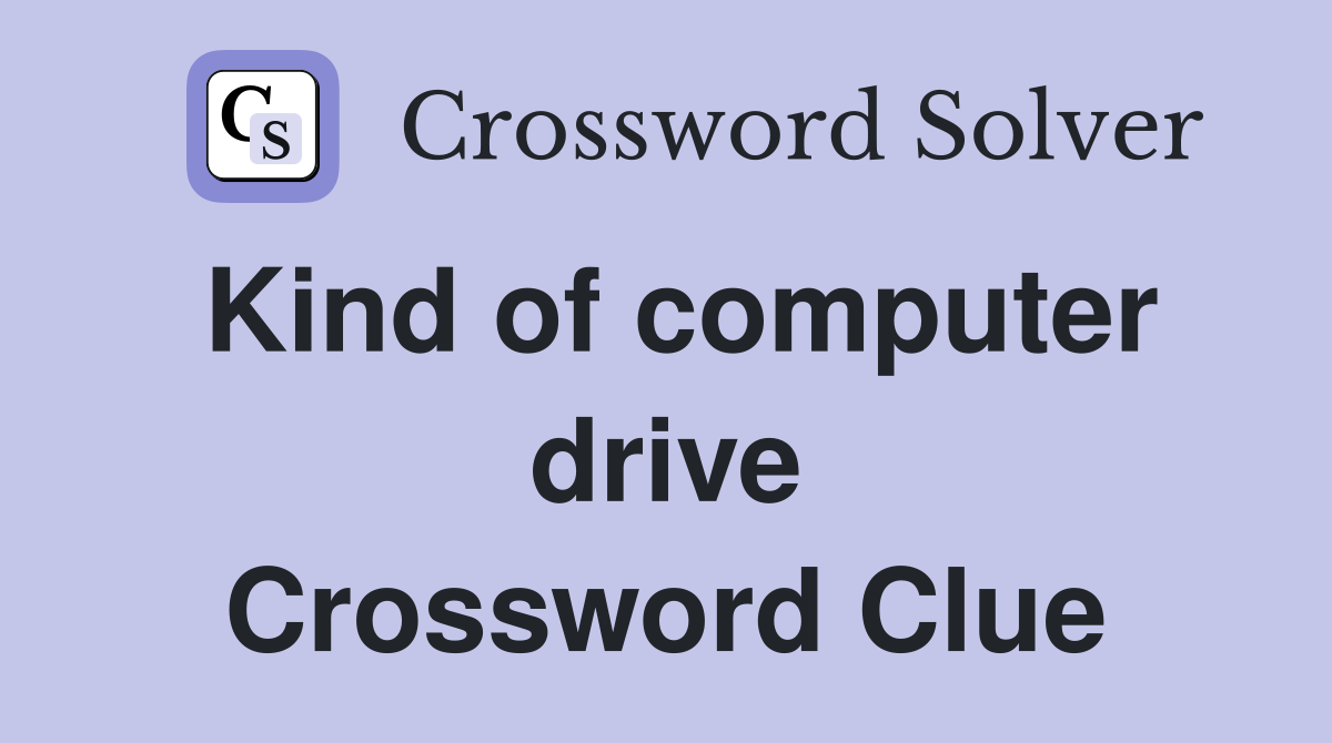 Kind of computer drive Crossword Clue