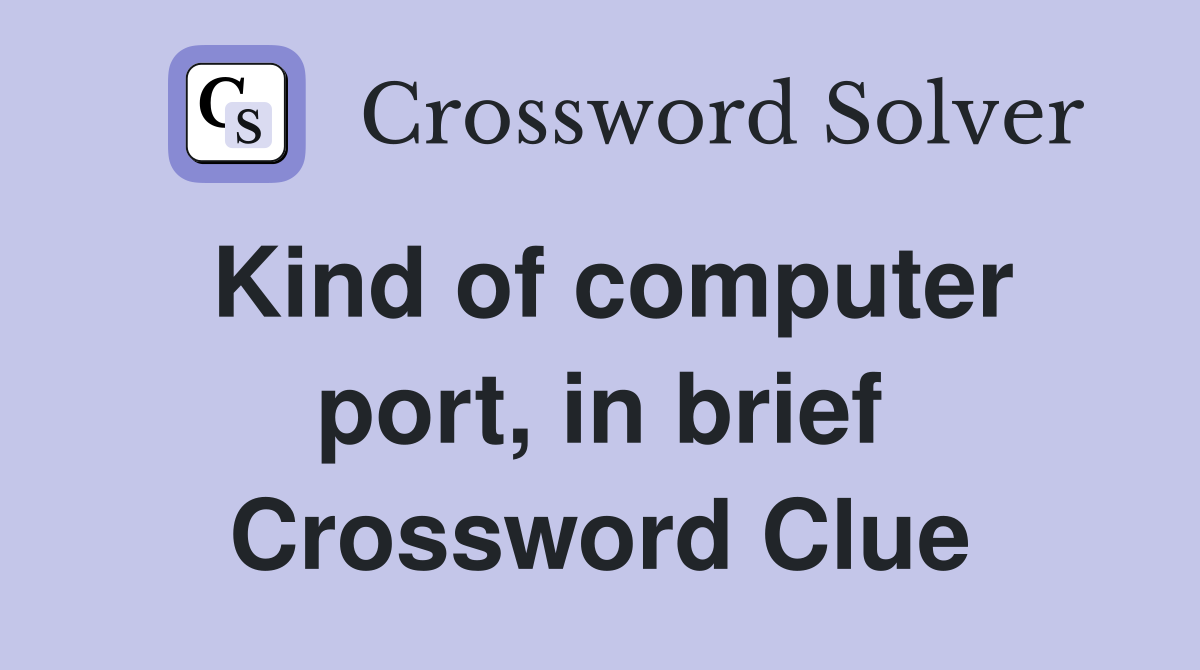 Kind of computer port, in brief Crossword Clue