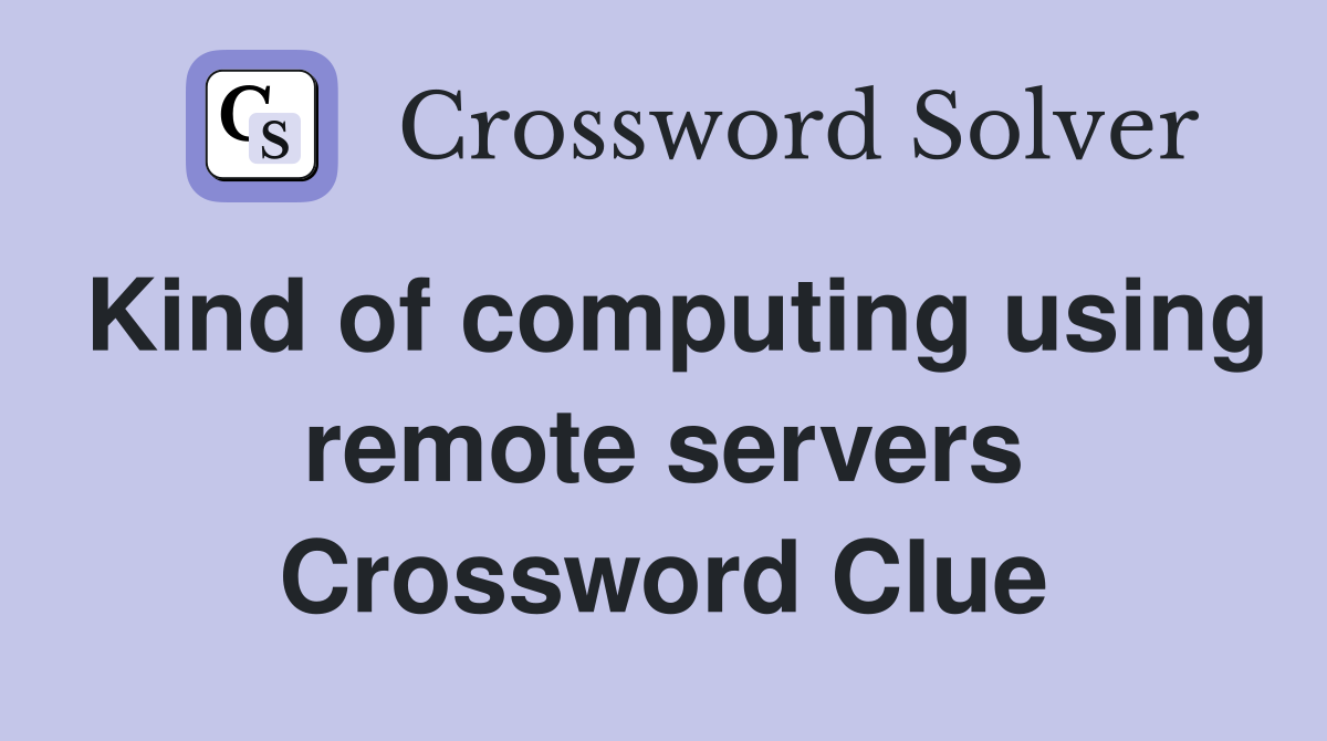 Kind of computing using remote servers Crossword Clue