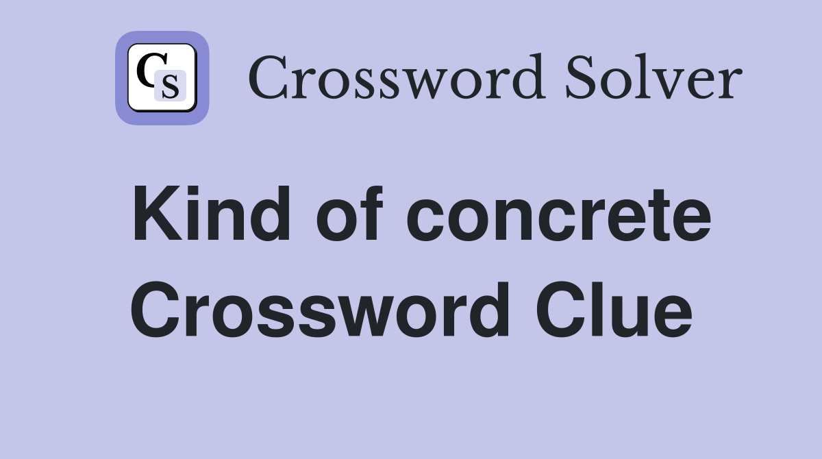 Kind of concrete Crossword Clue