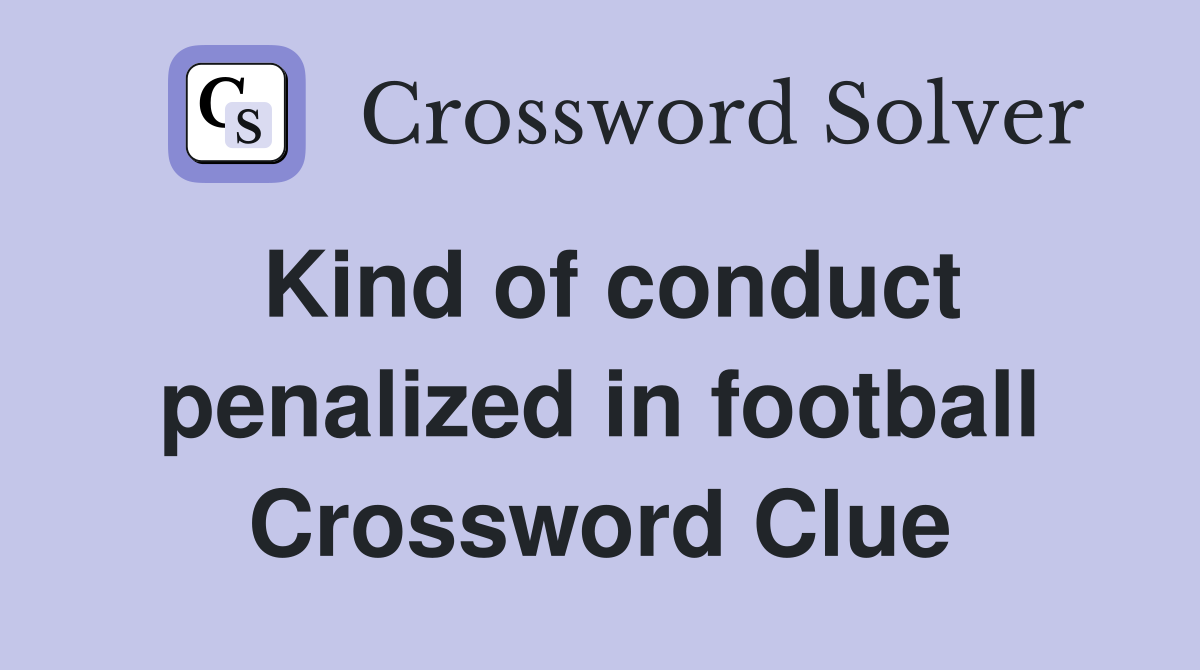 Kind of conduct penalized in football Crossword Clue