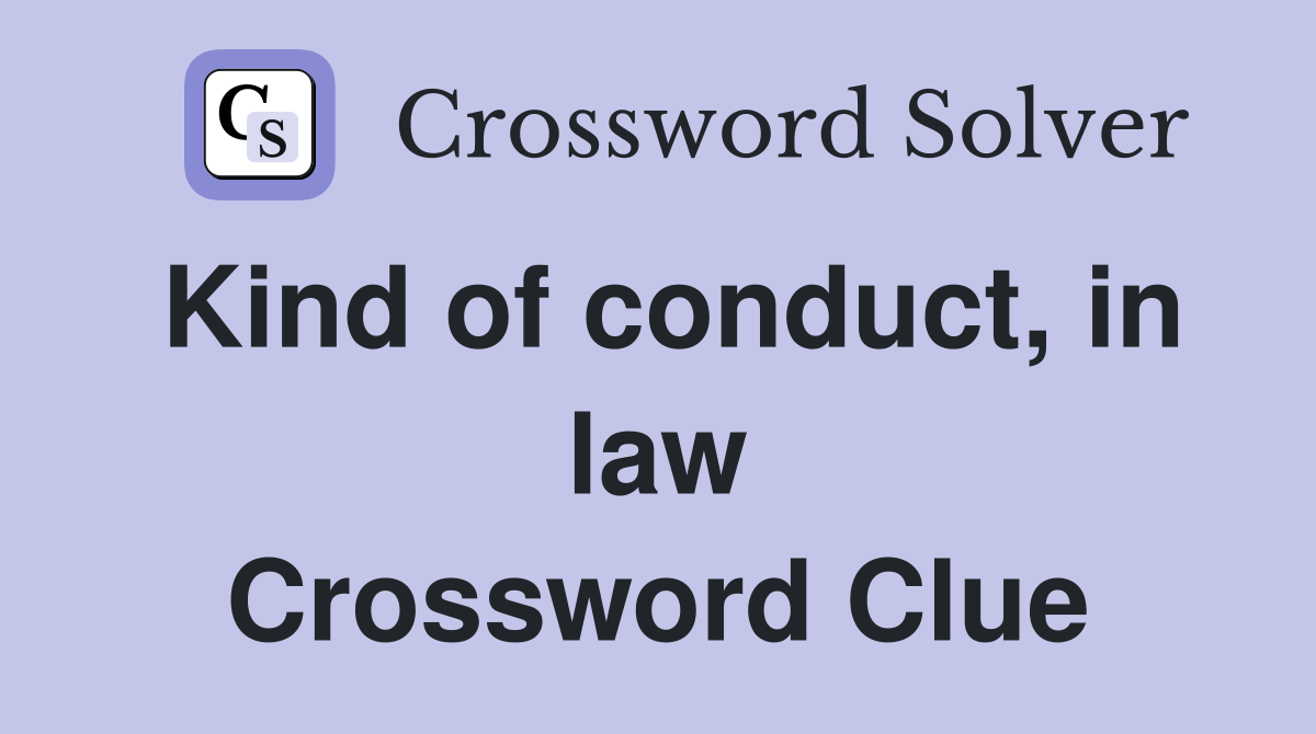 Kind of conduct, in law Crossword Clue