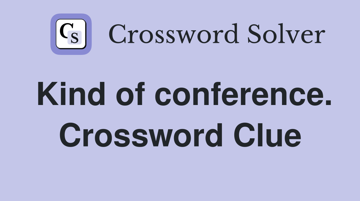 Kind of conference. Crossword Clue